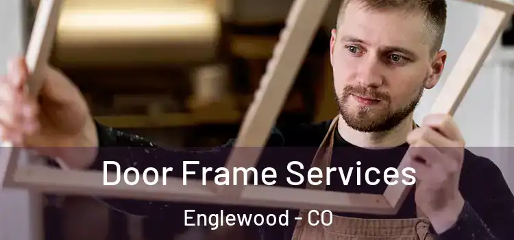 Door Frame Services Englewood - CO
