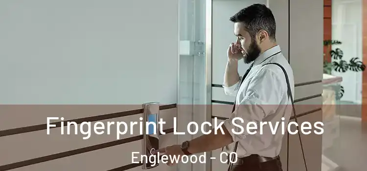 Fingerprint Lock Services Englewood - CO