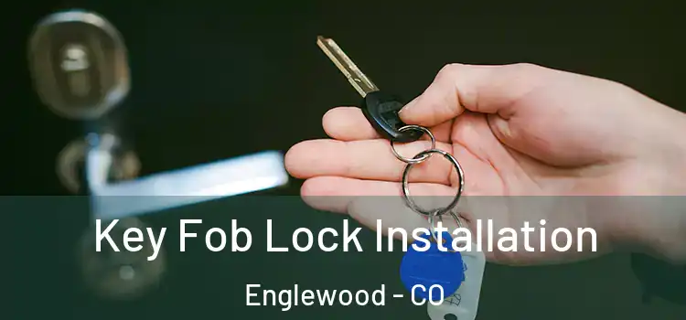  Key Fob Lock Installation Englewood - CO