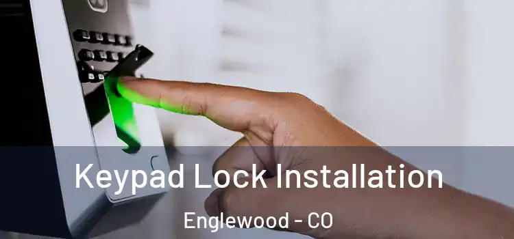 Keypad Lock Installation Englewood - CO