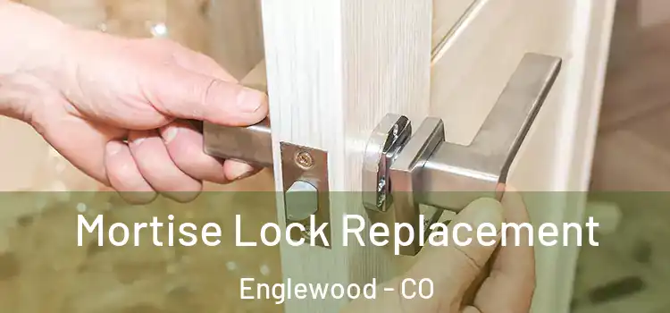 Mortise Lock Replacement Englewood - CO